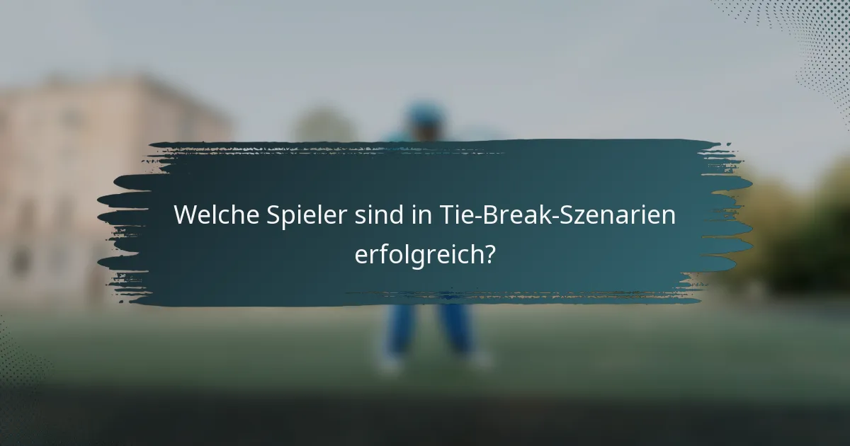 Welche Spieler sind in Tie-Break-Szenarien erfolgreich?