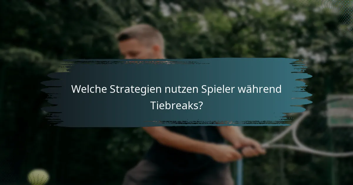 Welche Strategien nutzen Spieler während Tiebreaks?