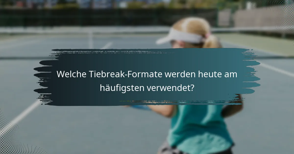 Welche Tiebreak-Formate werden heute am häufigsten verwendet?