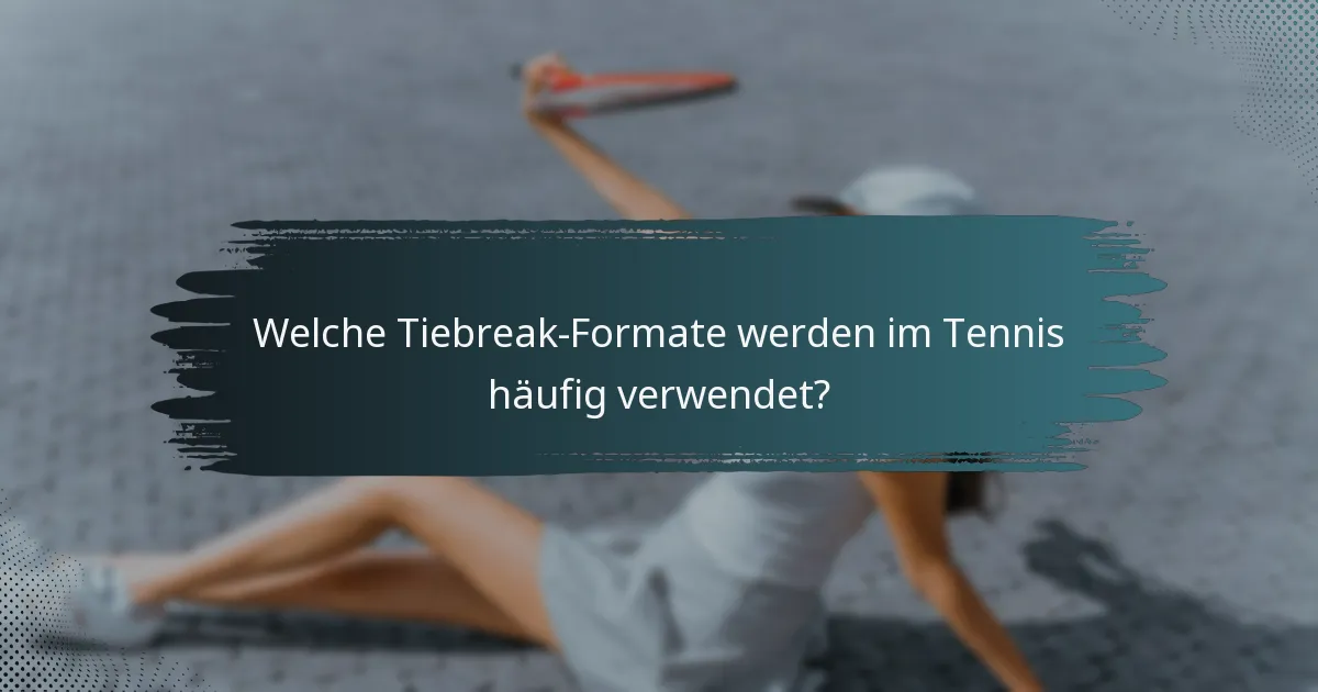 Welche Tiebreak-Formate werden im Tennis häufig verwendet?