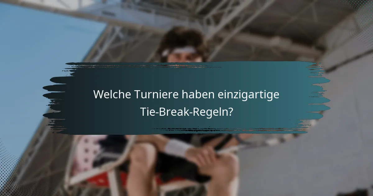 Welche Turniere haben einzigartige Tie-Break-Regeln?