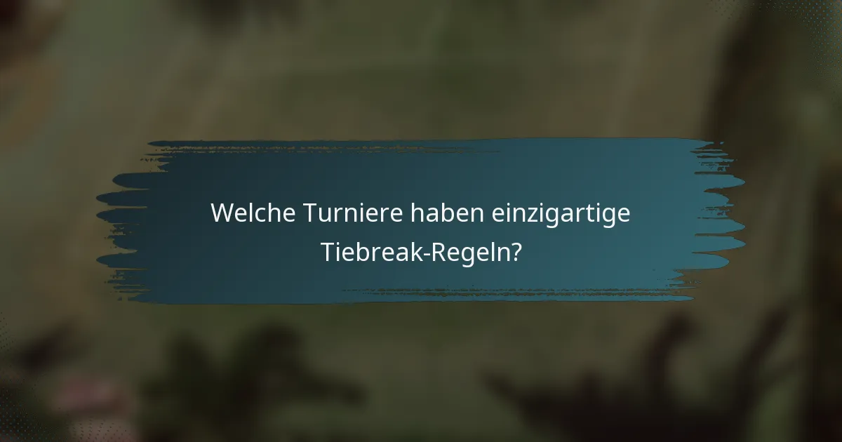 Welche Turniere haben einzigartige Tiebreak-Regeln?