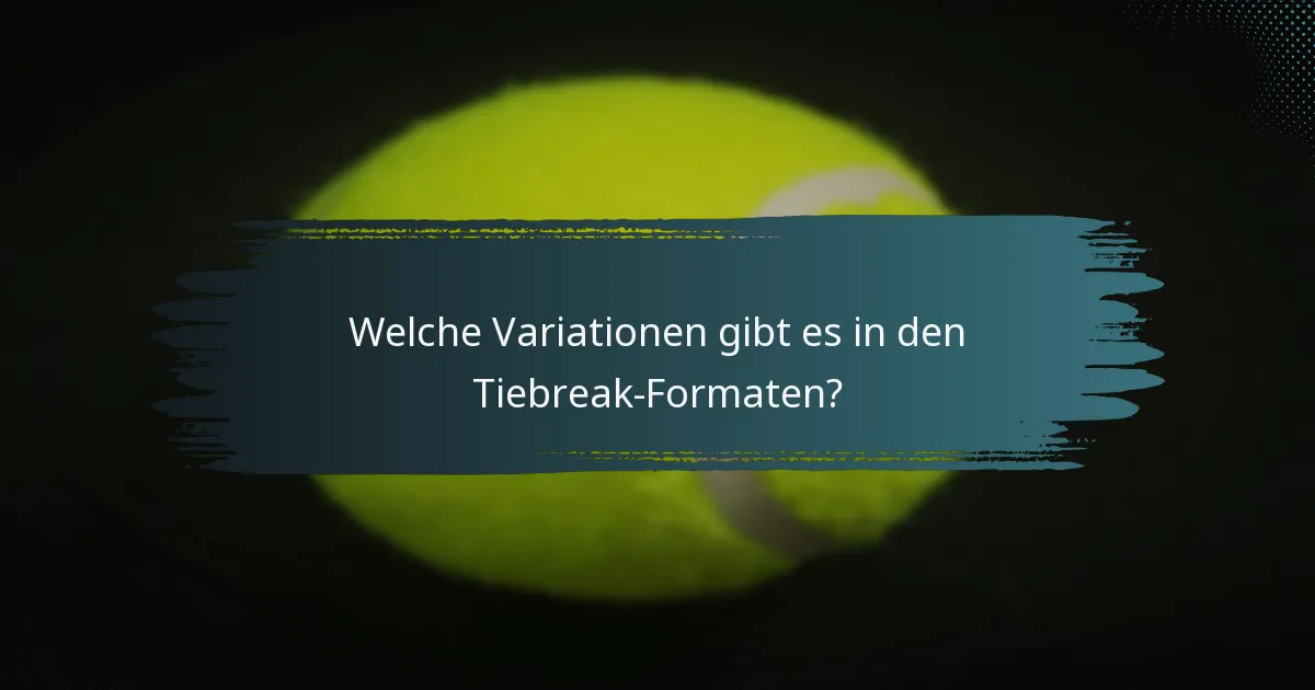 Welche Variationen gibt es in den Tiebreak-Formaten?