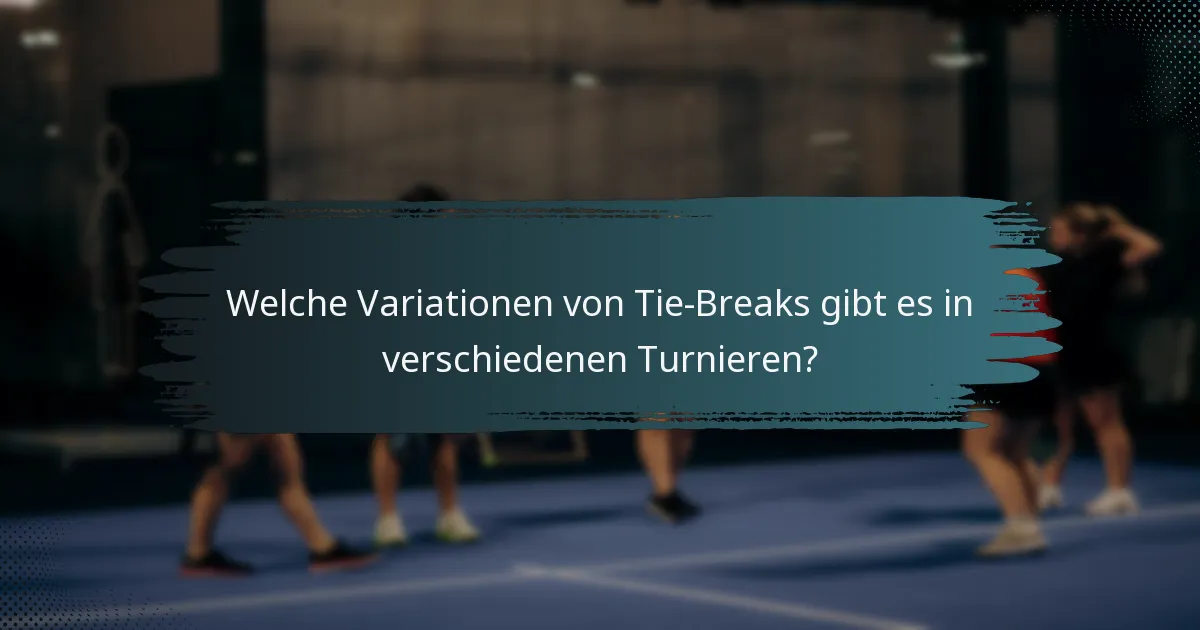 Welche Variationen von Tie-Breaks gibt es in verschiedenen Turnieren?