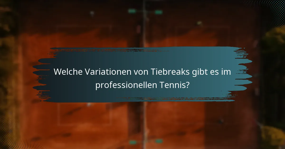 Welche Variationen von Tiebreaks gibt es im professionellen Tennis?