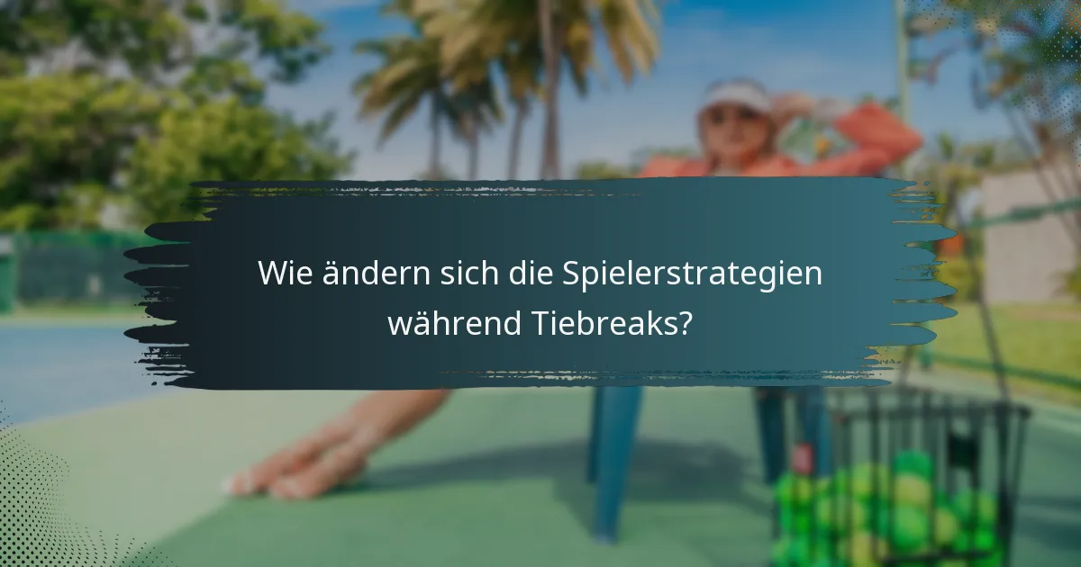 Wie ändern sich die Spielerstrategien während Tiebreaks?