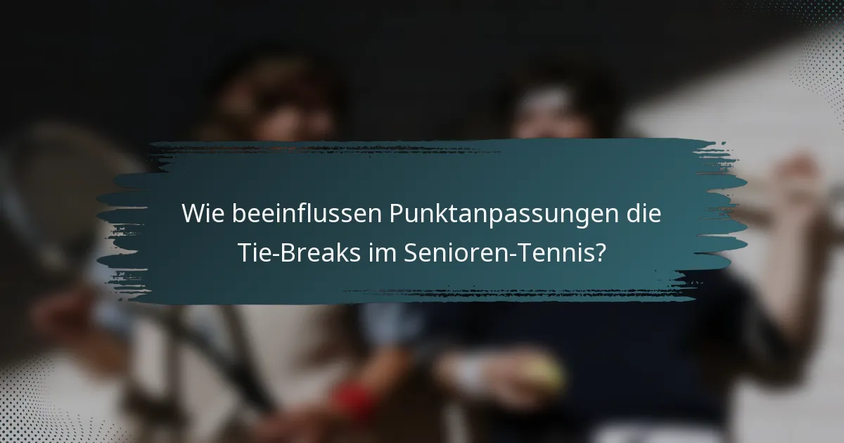 Wie beeinflussen Punktanpassungen die Tie-Breaks im Senioren-Tennis?