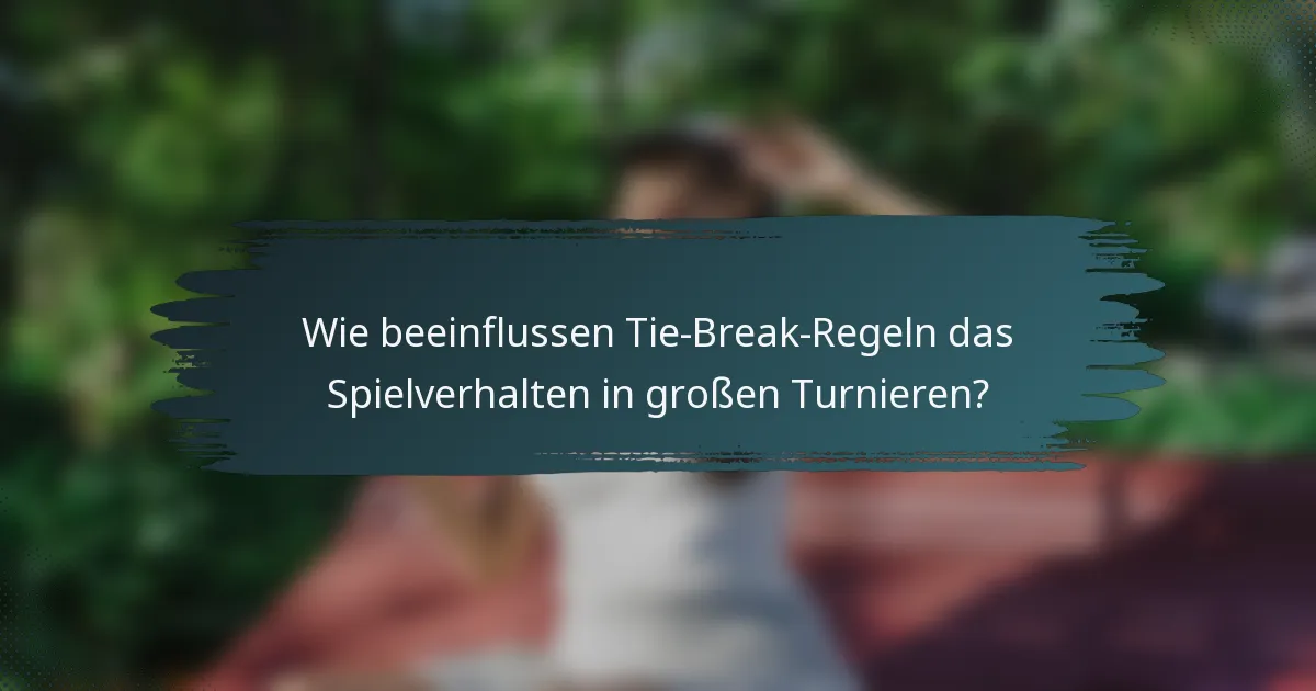 Wie beeinflussen Tie-Break-Regeln das Spielverhalten in großen Turnieren?