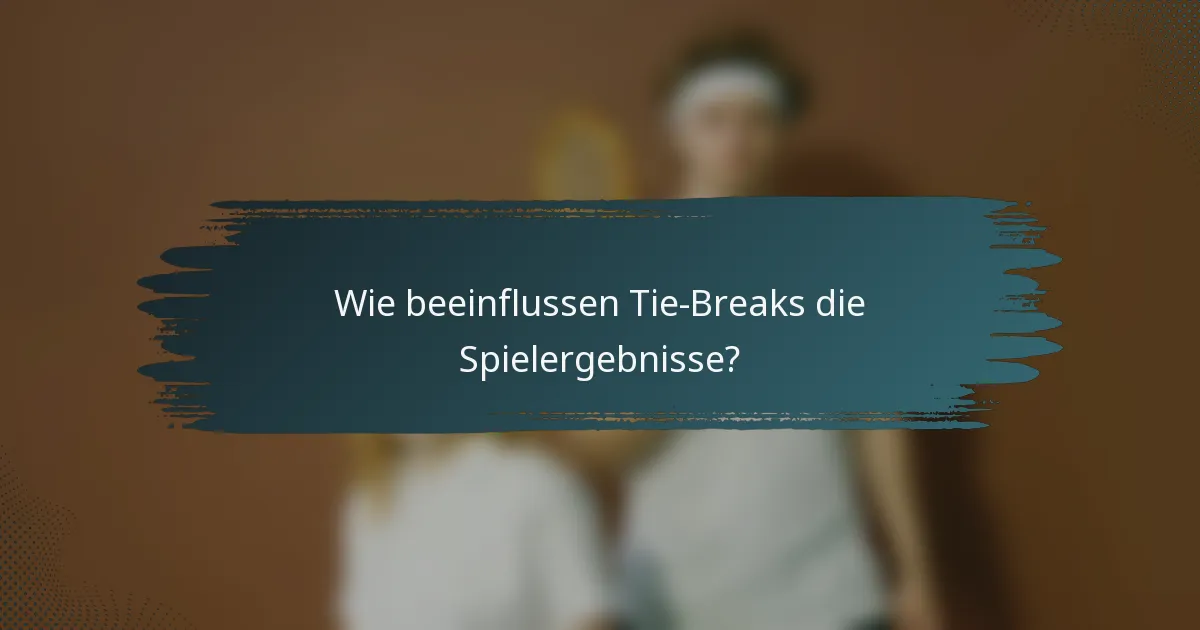 Wie beeinflussen Tie-Breaks die Spielergebnisse?