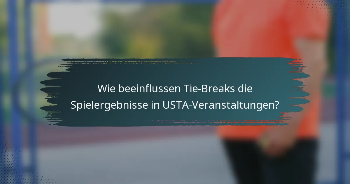 Wie beeinflussen Tie-Breaks die Spielergebnisse in USTA-Veranstaltungen?
