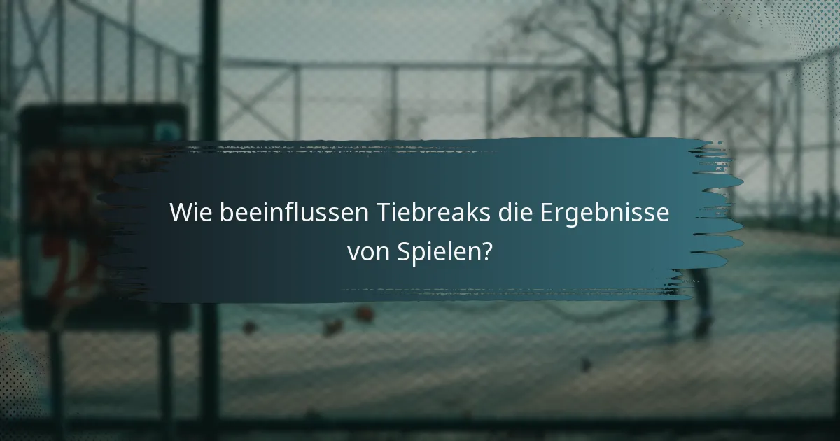 Wie beeinflussen Tiebreaks die Ergebnisse von Spielen?