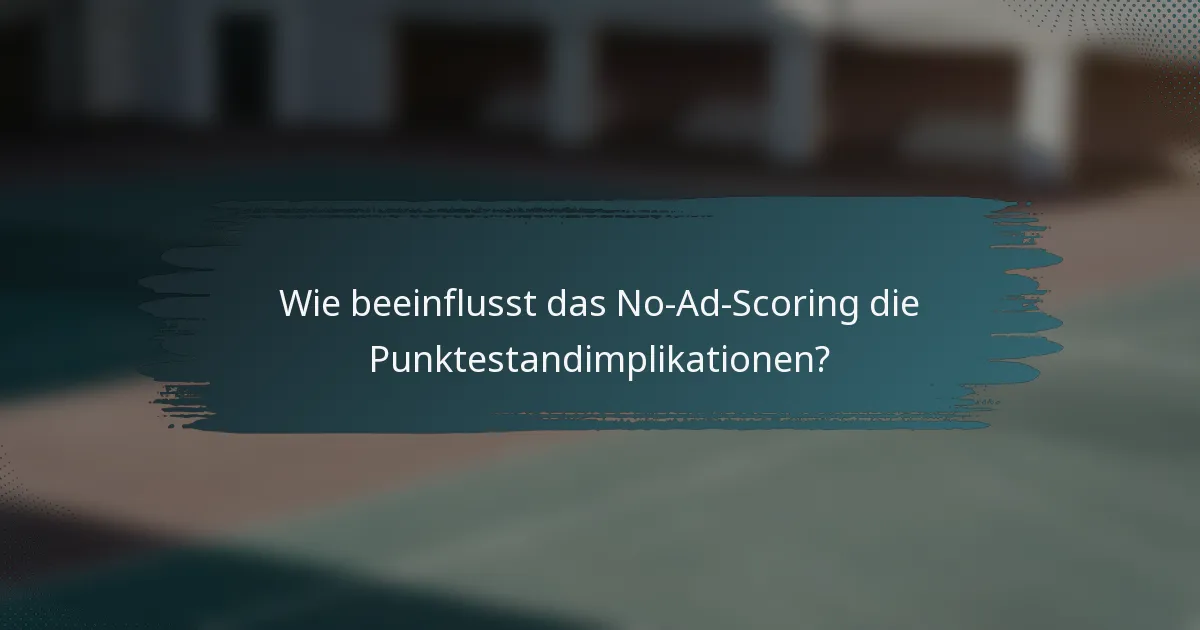 Wie beeinflusst das No-Ad-Scoring die Punktestandimplikationen?