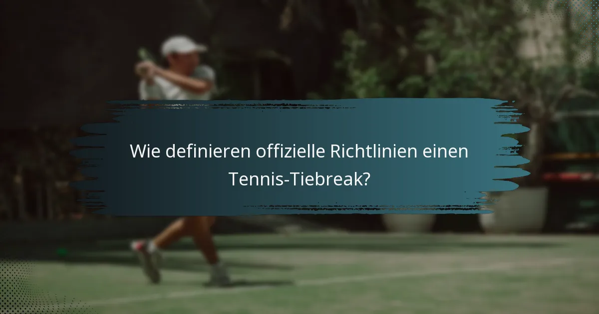 Wie definieren offizielle Richtlinien einen Tennis-Tiebreak?