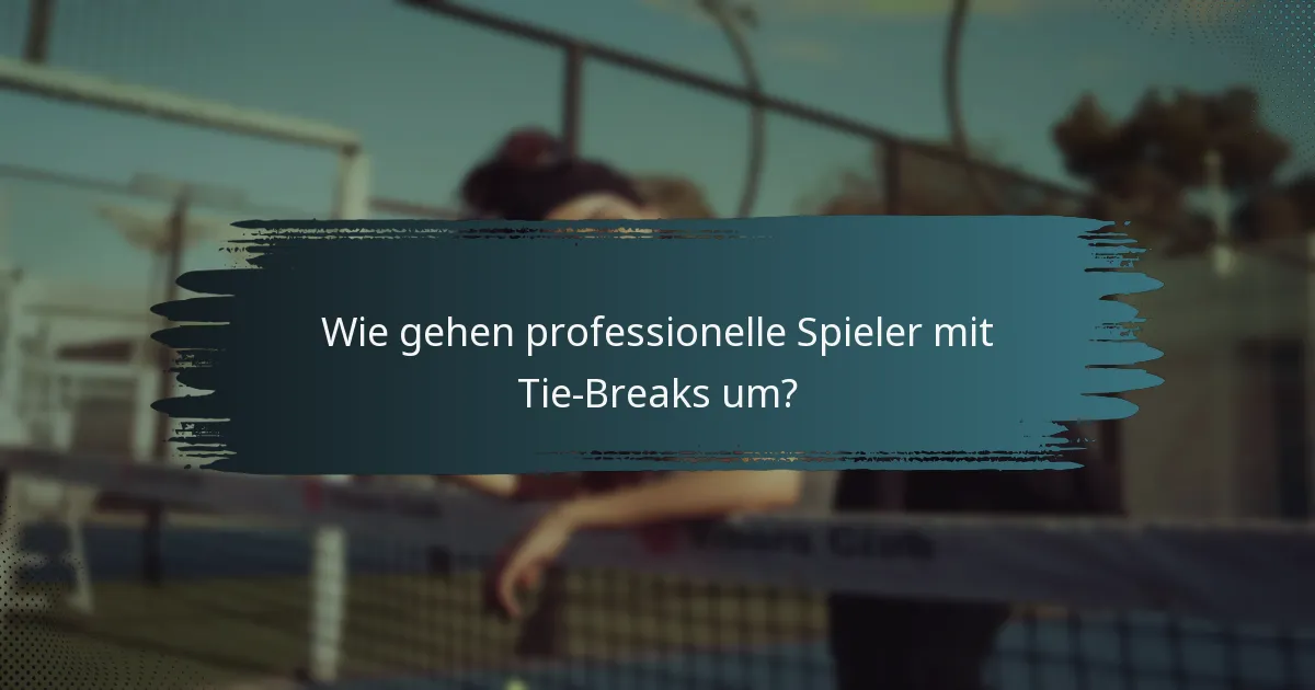 Wie gehen professionelle Spieler mit Tie-Breaks um?