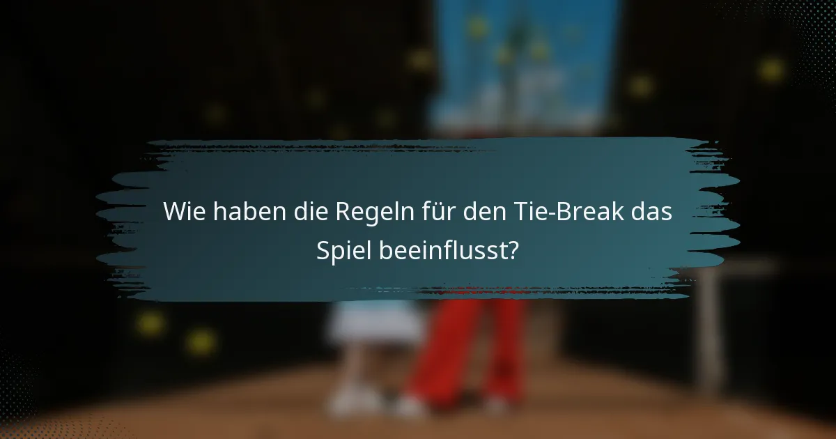 Wie haben die Regeln für den Tie-Break das Spiel beeinflusst?