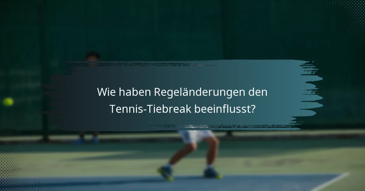 Wie haben Regeländerungen den Tennis-Tiebreak beeinflusst?