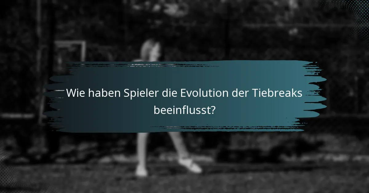 Wie haben Spieler die Evolution der Tiebreaks beeinflusst?