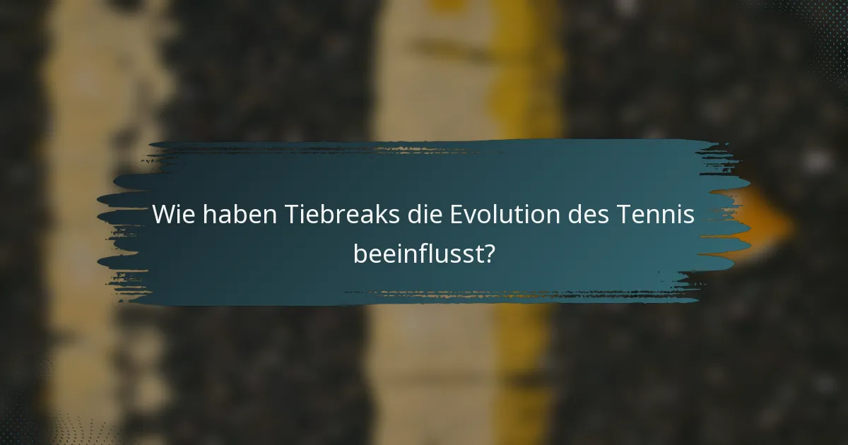 Wie haben Tiebreaks die Evolution des Tennis beeinflusst?