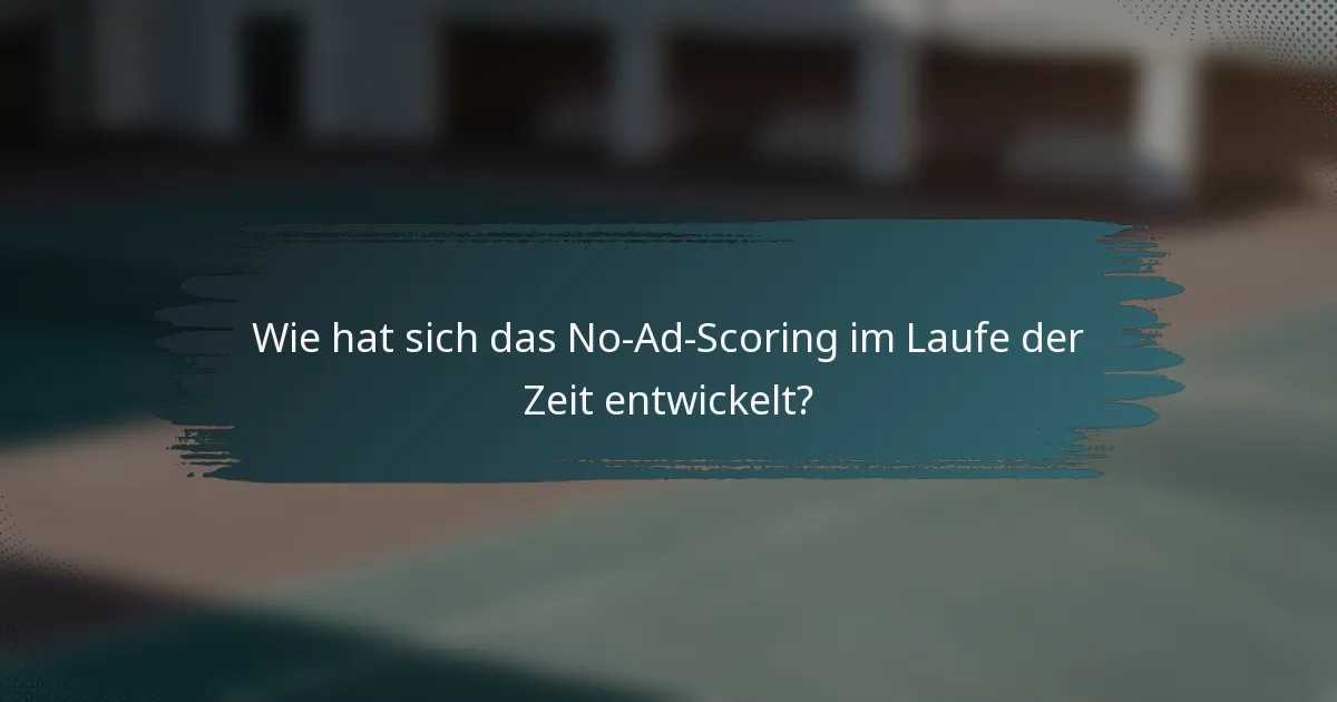Wie hat sich das No-Ad-Scoring im Laufe der Zeit entwickelt?