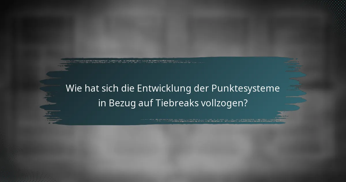 Wie hat sich die Entwicklung der Punktesysteme in Bezug auf Tiebreaks vollzogen?