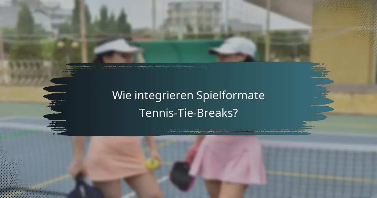 Wie integrieren Spielformate Tennis-Tie-Breaks?