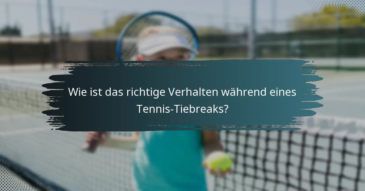 Wie ist das richtige Verhalten während eines Tennis-Tiebreaks?