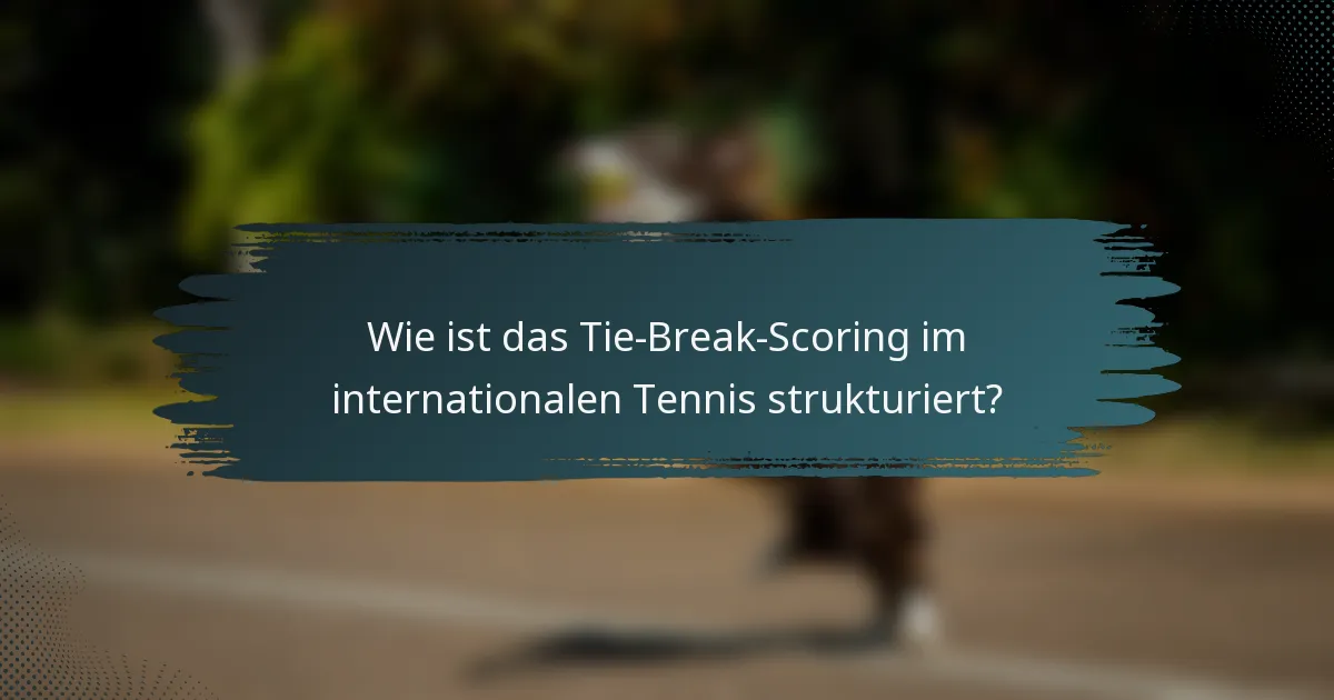 Wie ist das Tie-Break-Scoring im internationalen Tennis strukturiert?
