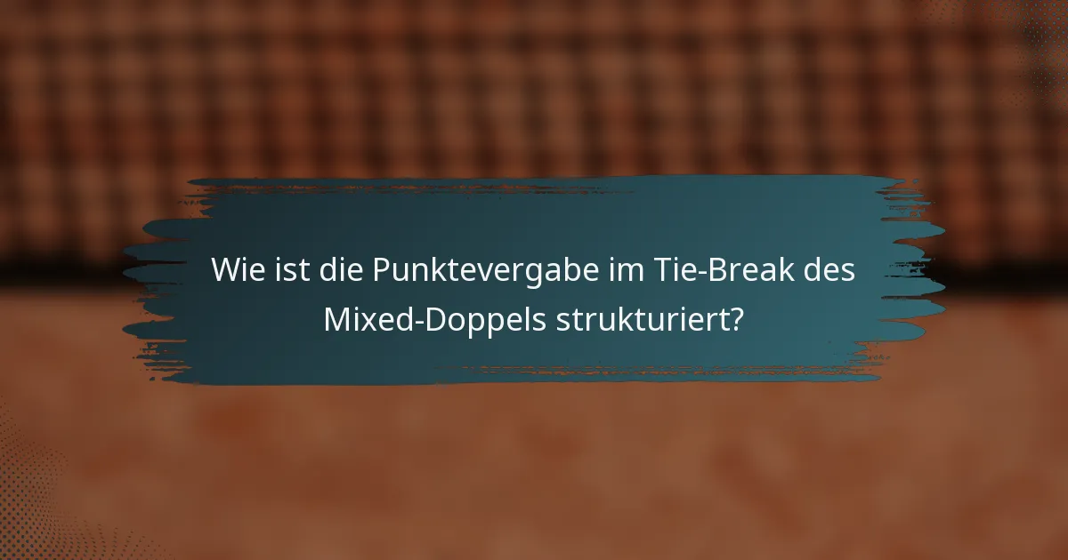 Wie ist die Punktevergabe im Tie-Break des Mixed-Doppels strukturiert?