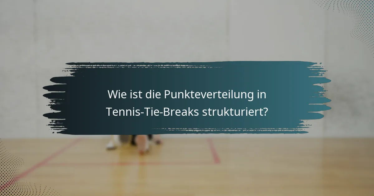 Wie ist die Punkteverteilung in Tennis-Tie-Breaks strukturiert?