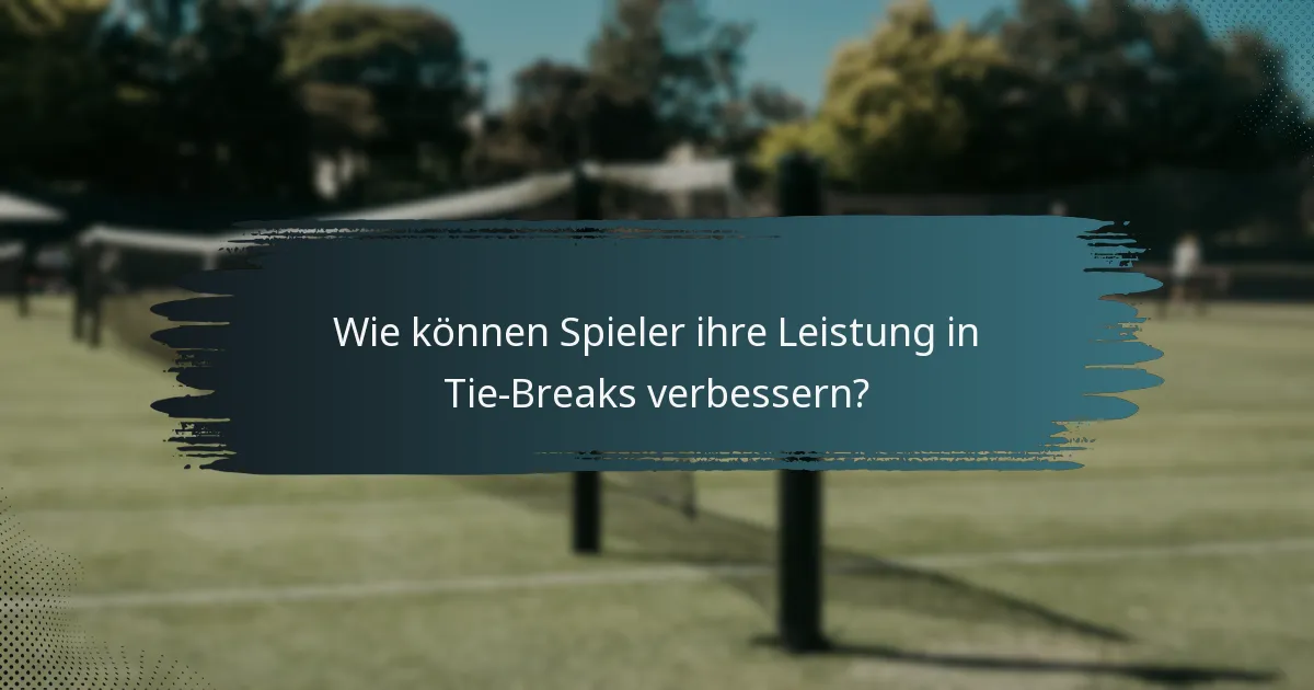 Wie können Spieler ihre Leistung in Tie-Breaks verbessern?