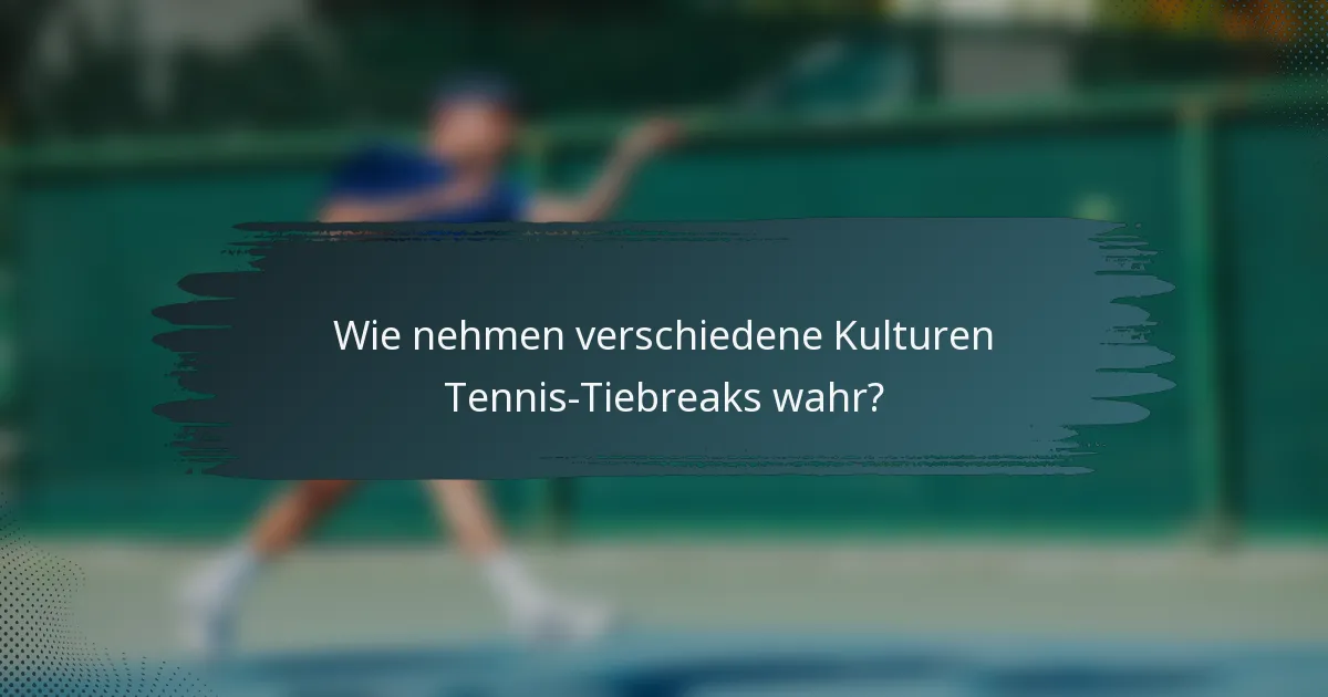 Wie nehmen verschiedene Kulturen Tennis-Tiebreaks wahr?