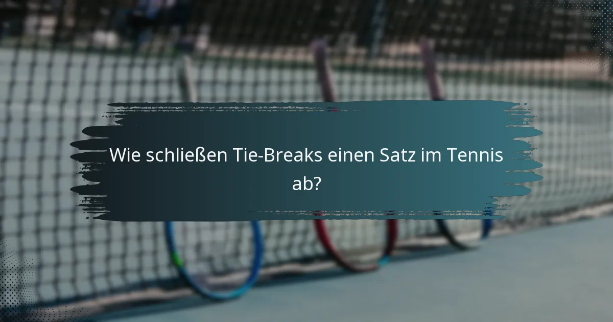 Wie schließen Tie-Breaks einen Satz im Tennis ab?