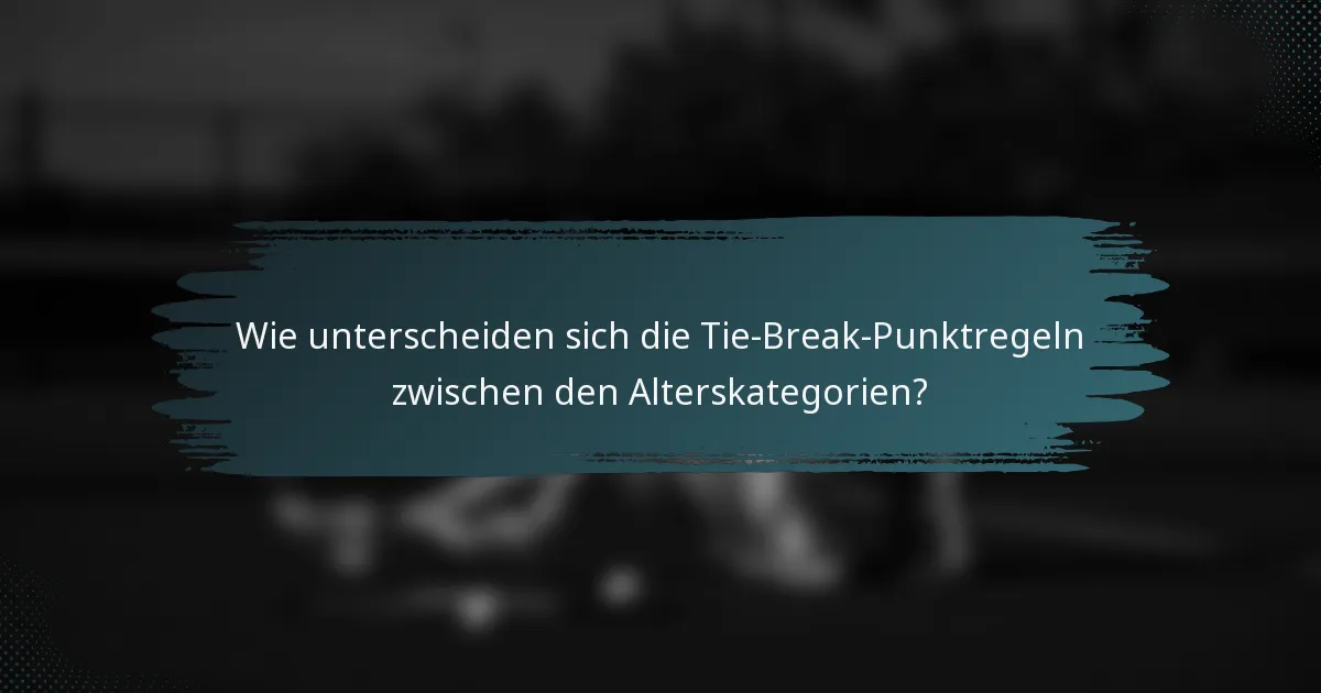 Wie unterscheiden sich die Tie-Break-Punktregeln zwischen den Alterskategorien?