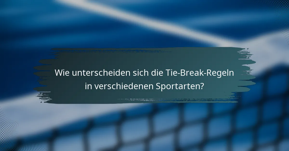 Wie unterscheiden sich die Tie-Break-Regeln in verschiedenen Sportarten?