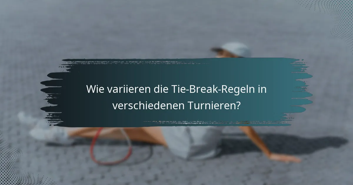 Wie variieren die Tie-Break-Regeln in verschiedenen Turnieren?