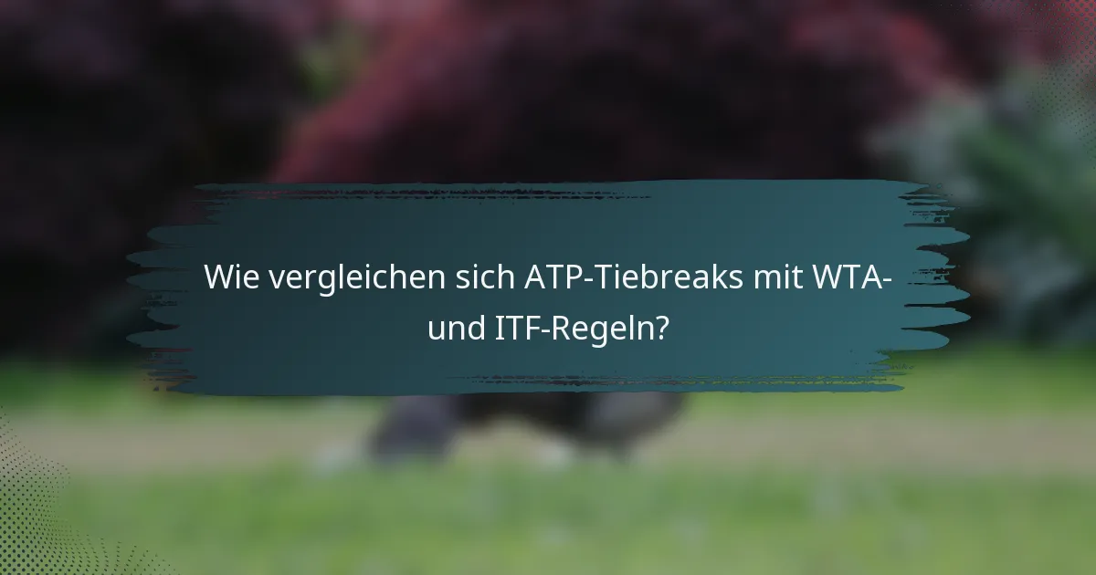 Wie vergleichen sich ATP-Tiebreaks mit WTA- und ITF-Regeln?