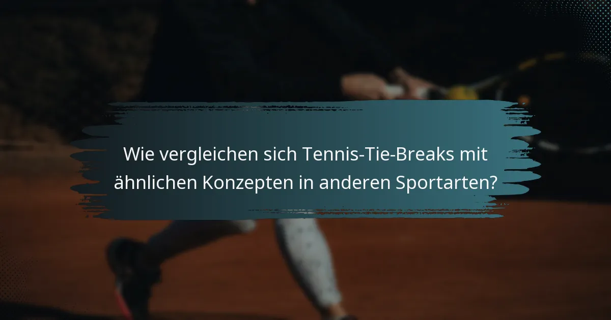 Wie vergleichen sich Tennis-Tie-Breaks mit ähnlichen Konzepten in anderen Sportarten?