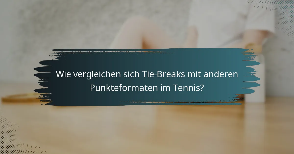 Wie vergleichen sich Tie-Breaks mit anderen Punkteformaten im Tennis?