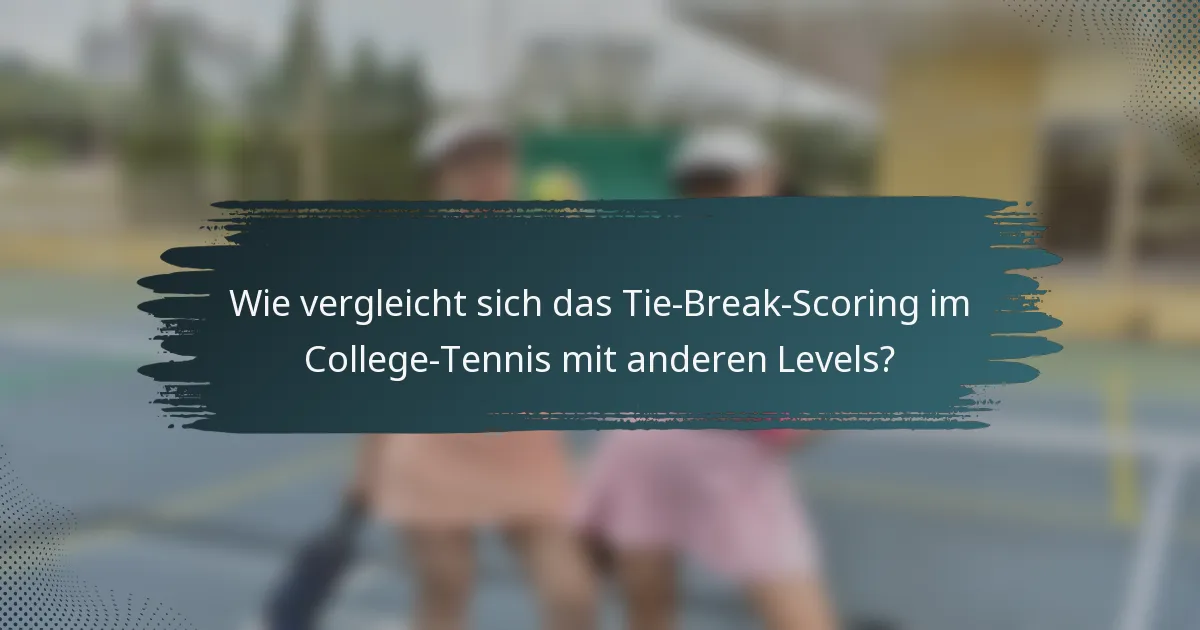 Wie vergleicht sich das Tie-Break-Scoring im College-Tennis mit anderen Levels?