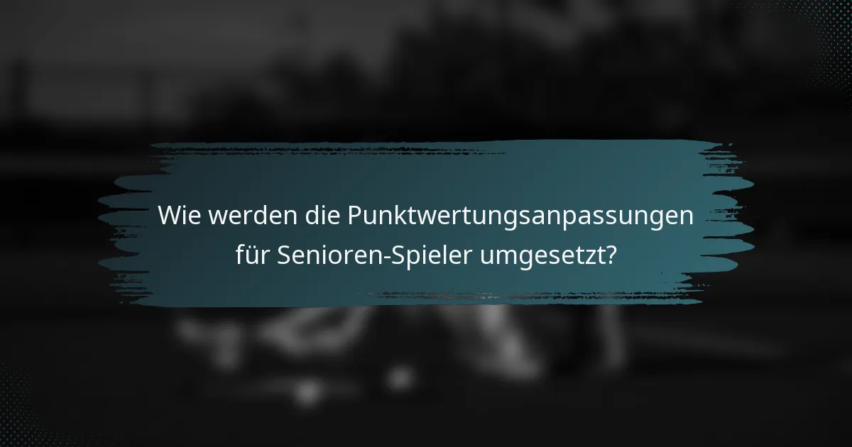 Wie werden die Punktwertungsanpassungen für Senioren-Spieler umgesetzt?