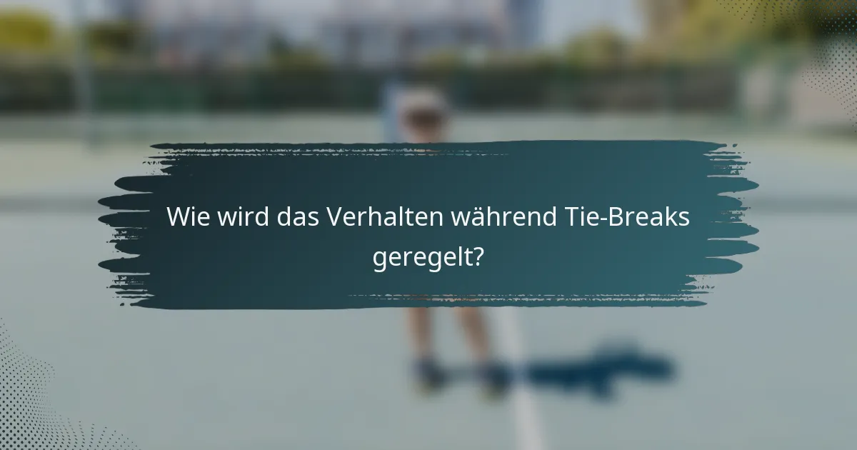 Wie wird das Verhalten während Tie-Breaks geregelt?
